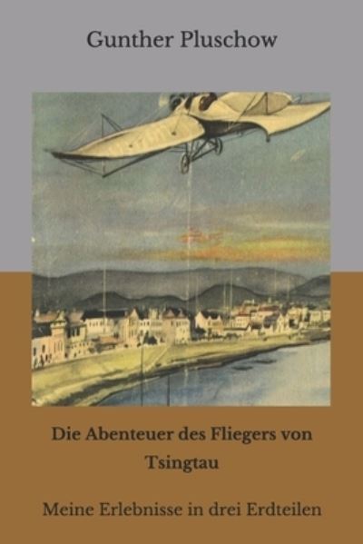 Cover for Gunther Plüschow · Die Abenteuer des Fliegers von Tsingtau (Paperback Book) (2020)