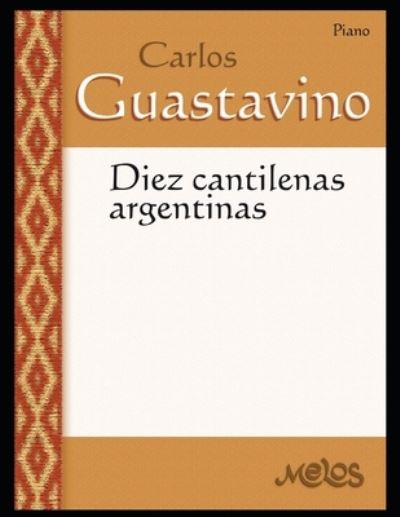 Diez Cantilenas argentinas: Partituras para piano - Carlos Guastavino - Partituras Fundamentales de Su Obra - Carlos Guastavino - Books - Independently Published - 9798700257053 - January 25, 2021