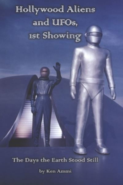 Cover for Ken Ammi · Hollywood Aliens and UFOs, 1st Showing: The Days the Earth Stood Still - Hollywood Aliens and UFOs (Paperback Book) (2021)