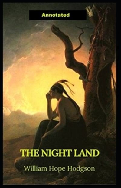 Cover for William Hope Hodgson · The Night Land Annotated (Taschenbuch) (2021)