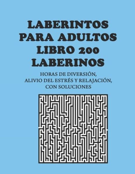 Cover for Neroine Collections · Laberintos para adultos, LIBRO 200 LABERINOS: horas de diversion, alivio del estres y relajacion, con soluciones (Pocketbok) (2021)