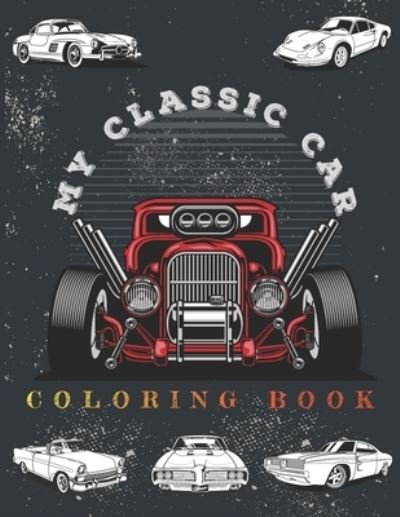 Cover for Rs Press · My Classic Car Coloring Book: Relaxation coloring pages for adults, kids, and vintage car lovers. 58 designs for hours of fun coloring. (Paperback Book) (2021)