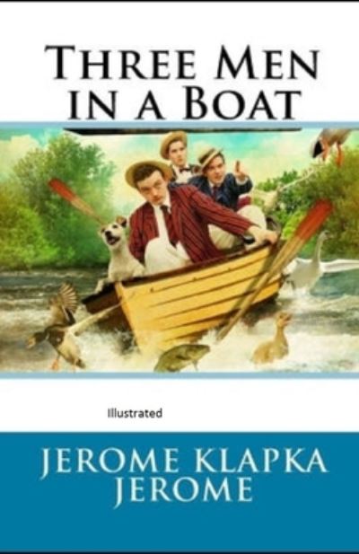 Three Men in a Boat Illustrated - Jerome Klapka Jerome - Books - Independently Published - 9798728527053 - March 25, 2021