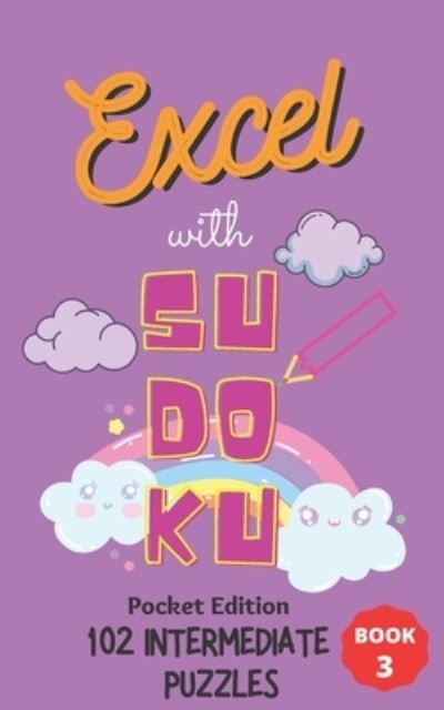 Cover for Excel Publishing · Excel with SUDOKU Pocket Edition Intermediate Book 3: sudoku fans; gifts for mothers; gifts for fathers; gifts for family; pocket size; brain games; brain puzzles; puzzles; easy puzzles; easy level; easy difficulty; gifts for children; gifts for kids - Ex (Paperback Book) (2021)