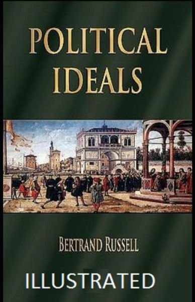 Political Ideals Illustrated - Bertrand Russell - Bücher - Independently Published - 9798736083053 - 10. April 2021