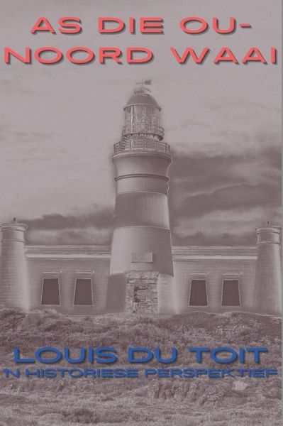 Cover for Louis Du Toit · As die Ou-Noord Waai: Historiese Perspektief (Paperback Book) (2021)