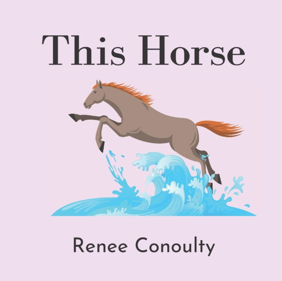 Cover for Conoulty Renee Conoulty · This Horse: A Rhyming Picture Book for 3-7 Year Olds (Paperback Book) (2022)