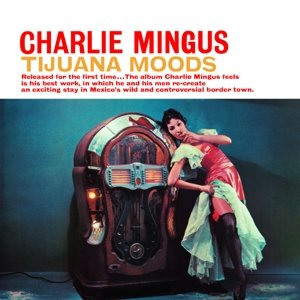 Cover for Charles Mingus · Tijuana Moods (CD) (2015)