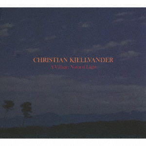 Cover for Christian Kjellvander · A Village: Natural Light (CD) [Japan Import edition] (2016)