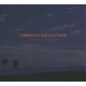 Cover for Christian Kjellvander · A Village: Natural Light (CD) [Japan Import edition] (2016)