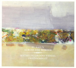 Cover for Viddal,mathilde Grooss &amp; Friensemblet · Across the Border (CD) (2014)