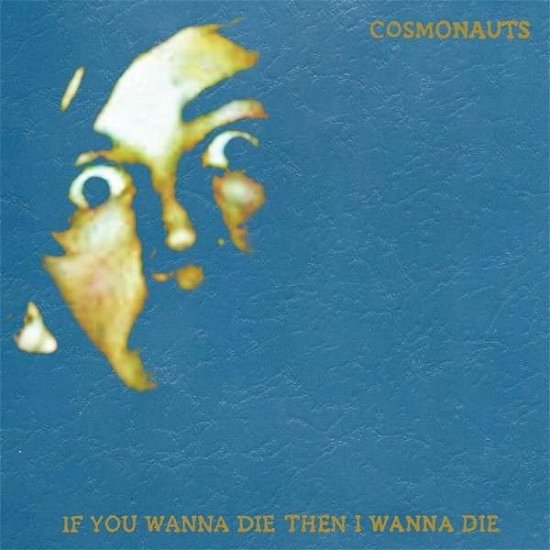 Cover for Cosmonauts · If You Wanna Die then I Wanna Die (LP) (2013)