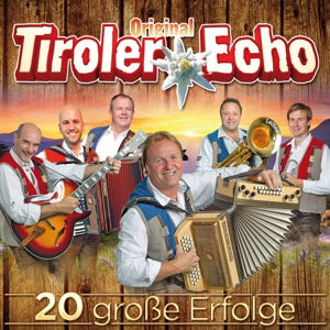 Cover for Original Tiroler Echo · 20 GROßE ERFOLGE (CD) (2016)