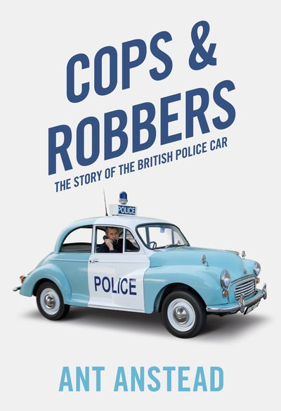 Cover for Ant Anstead · Cops and Robbers: The Story of the British Police Car (Paperback Book) (2019)