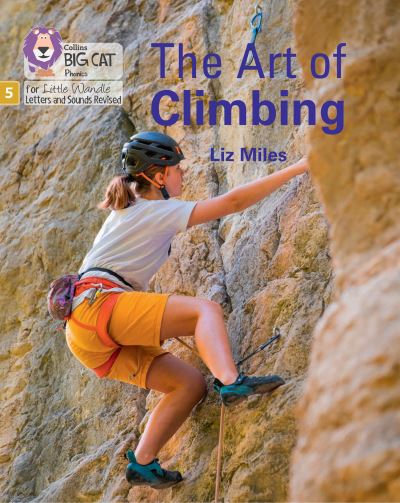 Cover for Liz Miles · The Art of Climbing: Phase 5 Set 5 Stretch and Challenge - Big Cat Phonics for Little Wandle Letters and Sounds Revised (Paperback Book) (2022)