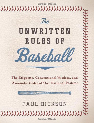 Cover for Paul Dickson · The Unwritten Rules of Baseball: The Etiquette, Conventional Wisdom, and Axiomatic Codes of Our National Pastime (Inbunden Bok) (2009)