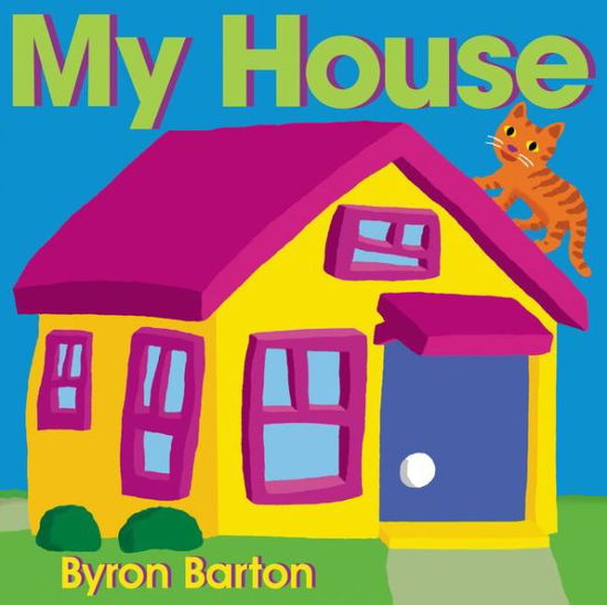 My House - Byron Barton - Książki - HarperCollins Publishers Inc - 9780062337054 - 11 kwietnia 2017