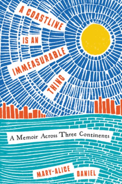 Cover for Mary-alice Daniel · A Coastline Is an Immeasurable Thing: A Memoir Across Three Continents (Pocketbok) (2023)