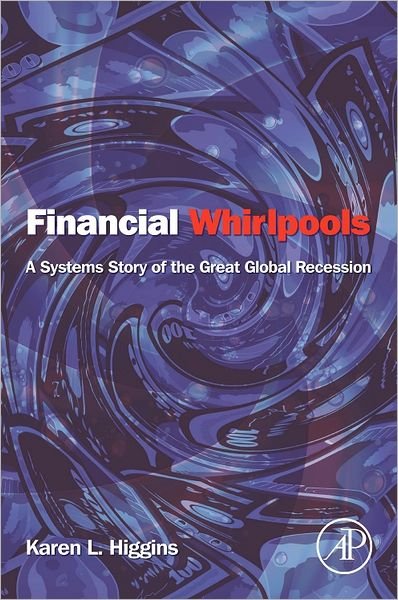 Cover for Higgins, Karen L. (Claremont Graduate University, Claremont, CA, USA) · Financial Whirlpools: A Systems Story of the Great Global Recession (Paperback Book) (2013)