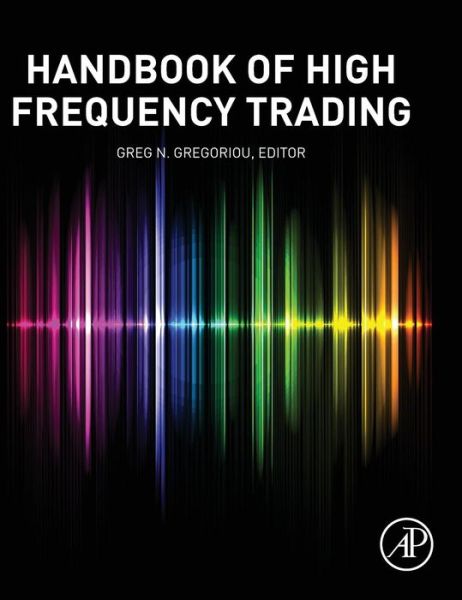 Handbook of High Frequency Trading - Greg Gregoriou - Bücher - Elsevier Science Publishing Co Inc - 9780128022054 - 4. Februar 2015