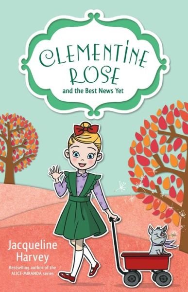 Cover for Jacqueline Harvey · Clementine Rose and the Best News Yet 15 (Taschenbuch) (2019)