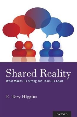 Cover for Higgins, E. Tory (Stanley Schachter Professor of Psychology, Professor of Business, and Director of the Motivation Science Center at Columbia University, Stanley Schachter Professor of Psychology, Professor of Business, and Director of the Motivation Scie · Shared Reality: What Makes Us Strong and Tears Us Apart (Hardcover bog) (2019)