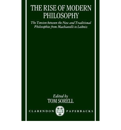 Cover for Tom Sorell · The Rise of Modern Philosophy: The Tension between the New and Traditional Philosophies from Machiavelli to Leibniz (Paperback Book) (1995)