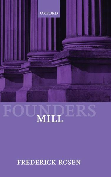 Cover for Rosen, Frederick (University College London) · Mill - Founders of Modern Political and Social Thought (Hardcover bog) (2013)