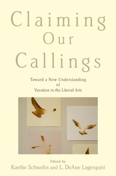 Cover for Kaethe Schwehn · Claiming Our Callings: Toward a New Understanding of Vocation in the Liberal Arts (Paperback Book) (2014)