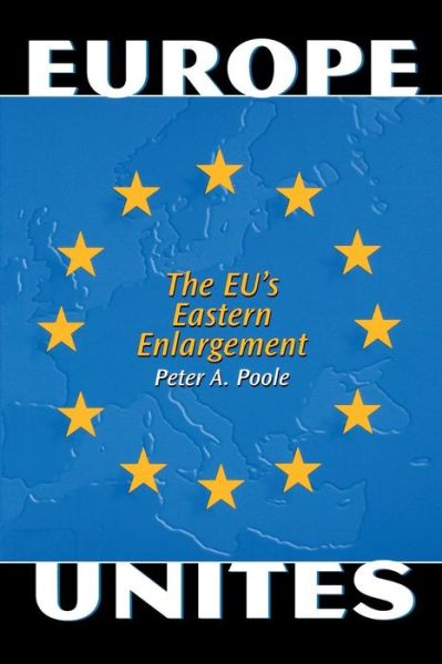 Cover for Peter A. Poole · Europe Unites: The EU's Eastern Enlargement (Paperback Book) (2003)
