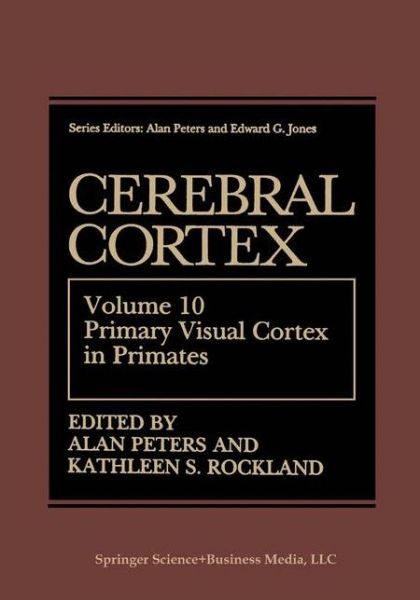 Cerebral Cortex: Volume 10 Primary Visual Cortex in Primates - Cerebral Cortex - Alan Peters - Bøger - Springer Science+Business Media - 9780306446054 - 31. marts 1994
