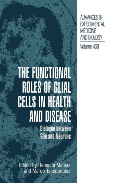 Cover for European Meeting on Glial Cell Function in Health and Disease Dialogue Between Glia and Neurons · The Functional Roles of Glial Cells in Health and Disease: Dialogue between Glia and Neurons - Advances in Experimental Medicine and Biology (Gebundenes Buch) [1999 edition] (1999)