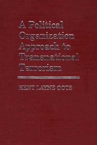 Cover for Kent Layne Oots · A Political Organization Approach to Transnational Terrorism (Hardcover Book) (1986)