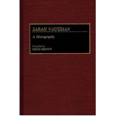 Cover for Denis Brown · Sarah Vaughan: A Discography - Discographies: Association for Recorded Sound Collections Discographic Reference (Hardcover Book) (1991)