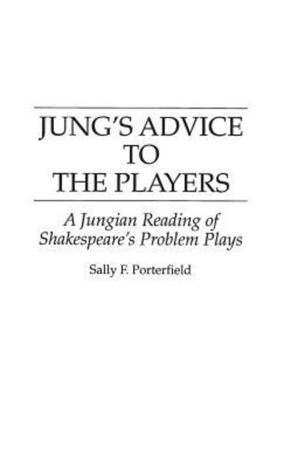 Cover for Sally F Porterfield · Jung's Advice to the Players: A Jungian Reading of Shakespeare's Problem Plays (Hardcover Book) (1994)
