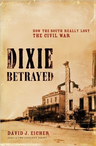 Dixie Betrayed: How The South Really Lost The Civil War - David Eicher - Kirjat - Little, Brown & Company - 9780316739054 - torstai 20. huhtikuuta 2006