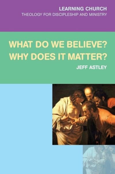 Cover for Jeff Astley · What Do We Believe? Why Does It Matter? - Learning Church (Bok) (2016)