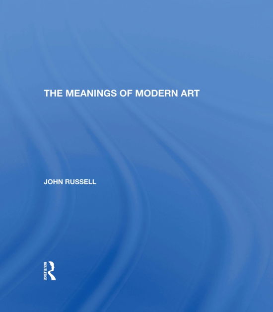 Meanings Of Modern Art: Revised Edition - John Russell - Books - Taylor & Francis Ltd - 9780367005054 - December 13, 2021