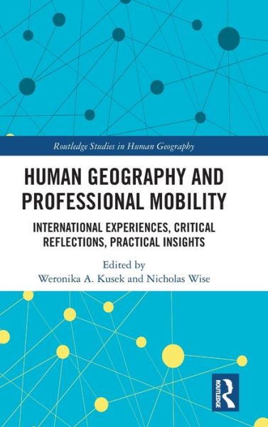 Cover for Human Geography and Professional Mobility: International Experiences, Critical Reflections, Practical Insights - Routledge Studies in Human Geography (Hardcover Book) (2019)