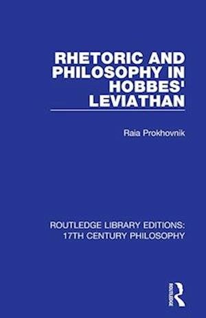 Cover for Raia Prokhovnik · Rhetoric and Philosophy in Hobbes' Leviathan - Routledge Library Editions: 17th Century Philosophy (Paperback Bog) (2021)