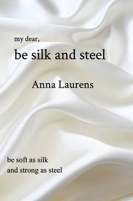 Cover for Anna Laurens · Be Silk and Steel (Paperback Book) (2019)