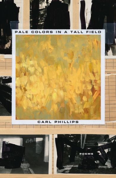 Cover for Carl Phillips · Pale Colors in a Tall Field (Book) (2020)