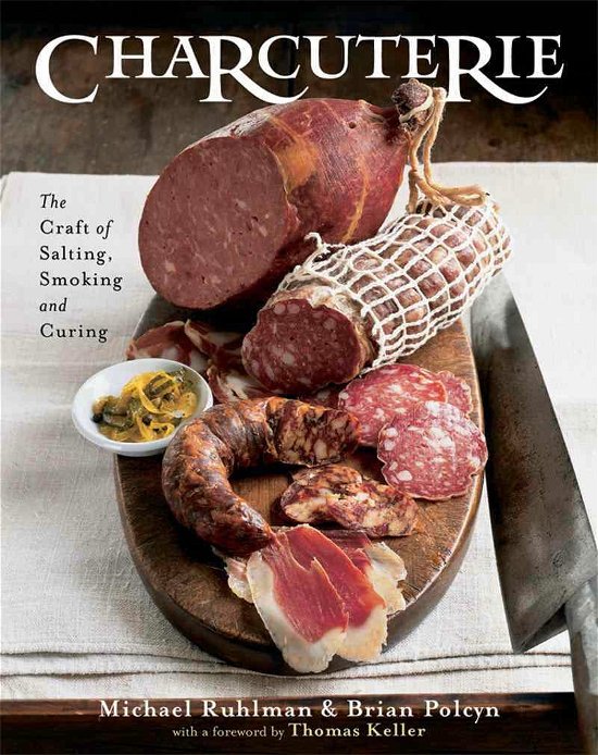Charcuterie: The Craft of Salting, Smoking, and Curing - Michael Ruhlman - Kirjat - WW Norton & Co - 9780393240054 - tiistai 10. syyskuuta 2013
