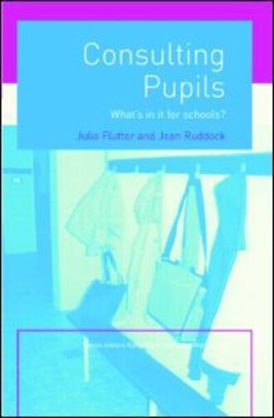 Cover for Flutter, Julia (University of Cambridge, UK) · Consulting Pupils: What's In It For Schools? - What's in it for schools? (Paperback Book) (2004)