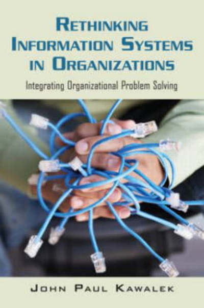 Cover for Kawalek, John Paul (University of Sheffield, UK) · Rethinking Information Systems in Organizations: Integrating Organizational Problem Solving (Paperback Book) (2007)