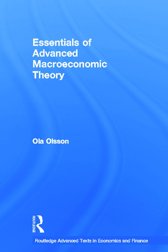 Cover for Olsson, Ola (Gothenburg University, Sweden) · Essentials of Advanced Macroeconomic Theory - Routledge Advanced Texts in Economics and Finance (Hardcover Book) (2012)