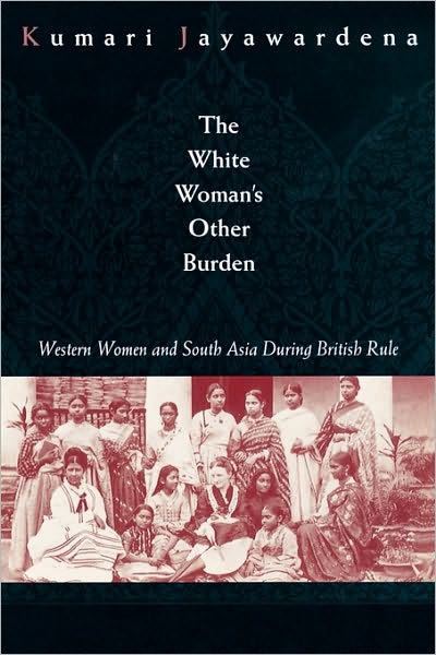 Cover for Kumari Jayawardena · The White Woman's Other Burden: Western Women and South Asia During British Rule (Paperback Book) (1995)