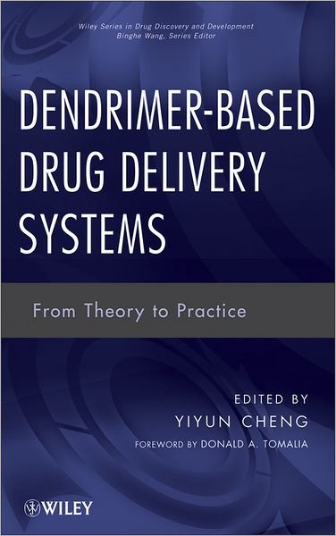 Dendrimer-Based Drug Delivery Systems: From Theory to Practice - Wiley Series in Drug Discovery and Development - Y Cheng - Böcker - John Wiley & Sons Inc - 9780470460054 - 20 juli 2012