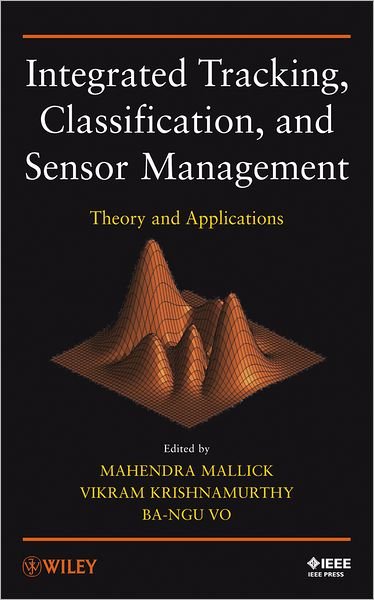 Cover for M Mallick · Integrated Tracking, Classification, and Sensor Management: Theory and Applications (Hardcover Book) (2012)