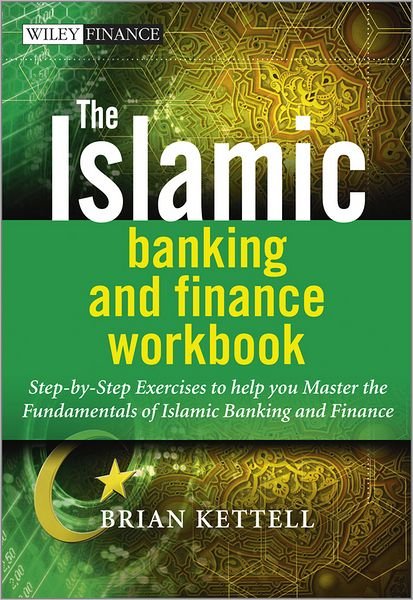 Cover for Kettell, Brian (London, UK) · The Islamic Banking and Finance Workbook: Step-by-Step Exercises to help you Master the Fundamentals of Islamic Banking and Finance - The Wiley Finance Series (Paperback Book) (2011)